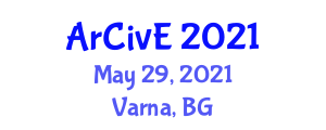 International Scientific Conference on ARCHITECTURE and CIVIL ENGINEERING (ArCivE) May 29, 2021 - Varna, Bulgaria