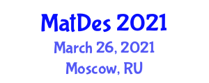International Workshop on Materials and Design (MatDes) March 26, 2021 - Moscow, Russia