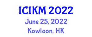 International Conference on Innovation, Knowledge, and Management (ICIKM) June 25, 2022 - Kowloon, Hong Kong