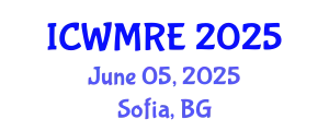International Conference on Waste Management, Recycling and Environment (ICWMRE) June 05, 2025 - Sofia, Bulgaria