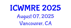 International Conference on Waste Management, Recycling and Environment (ICWMRE) August 07, 2025 - Vancouver, Canada