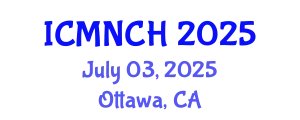 International Conference on Maternal, Newborn, and Child Health (ICMNCH) July 03, 2025 - Ottawa, Canada