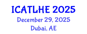 International Conference on Advances in Teaching and Learning in Higher Education (ICATLHE) December 29, 2025 - Dubai, United Arab Emirates