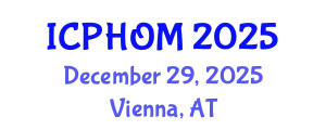International Conference on Public Health and Occupational Medicine (ICPHOM) December 29, 2025 - Vienna, Austria