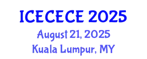 International Conference on Electrical, Computer, Electronics and Communication Engineering (ICECECE) August 21, 2025 - Kuala Lumpur, Malaysia