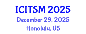 International Conference on Information Technology, Systems and Management (ICITSM) December 29, 2025 - Honolulu, United States