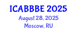 International Conference on Agricultural, Biotechnology, Biological and Biosystems Engineering (ICABBBE) August 28, 2025 - Moscow, Russia