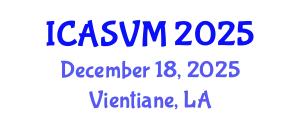 International Conference on Animal Science and Veterinary Medicine (ICASVM) December 18, 2025 - Vientiane, Laos