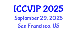 International Conference on Computer Vision and Image Processing (ICCVIP) September 29, 2025 - San Francisco, United States