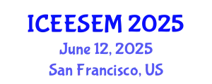 International Conference on Energy Efficiency and Sustainable Energy Management (ICEESEM) June 12, 2025 - San Francisco, United States