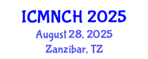 International Conference on Maternal, Newborn, and Child Health (ICMNCH) August 28, 2025 - Zanzibar, Tanzania