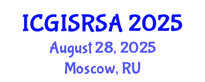 International Conference on GIS and Remote Sensing in Agriculture (ICGISRSA) August 28, 2025 - Moscow, Russia