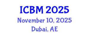 International Conference on Business Management (ICBM) November 10, 2025 - Dubai, United Arab Emirates