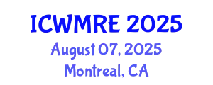 International Conference on Waste Management, Recycling and Environment (ICWMRE) August 07, 2025 - Montreal, Canada