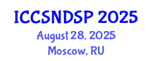 International Conference on Communication Systems, Networks and Digital Signal Processing (ICCSNDSP) August 28, 2025 - Moscow, Russia