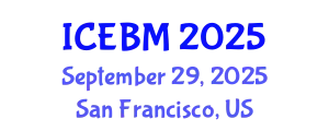 International Conference on Economics and Business Management (ICEBM) September 29, 2025 - San Francisco, United States