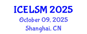 International Conference on Educational Leadership and School Management (ICELSM) October 09, 2025 - Shanghai, China