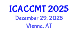 International Conference on Advanced Ceramics, Composites, Materials and Technologies (ICACCMT) December 29, 2025 - Vienna, Austria