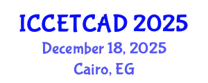 International Conference on Construction Engineering Technology and Computer Aided Design (ICCETCAD) December 18, 2025 - Cairo, Egypt