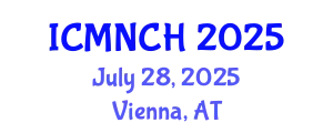 International Conference on Maternal, Newborn, and Child Health (ICMNCH) July 28, 2025 - Vienna, Austria