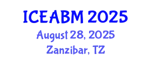International Conference on Economics, Accounting and Business Management (ICEABM) August 28, 2025 - Zanzibar, Tanzania