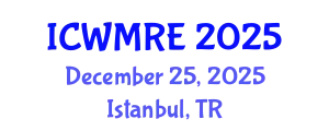 International Conference on Waste Management, Recycling and Environment (ICWMRE) December 25, 2025 - Istanbul, Turkey