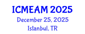 International Conference on Mechanical Engineering and Applied Mechanics (ICMEAM) December 25, 2025 - Istanbul, Turkey