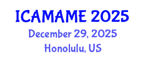 International Conference on Aerospace, Mechanical, Automotive and Materials Engineering (ICAMAME) December 29, 2025 - Honolulu, United States