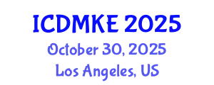 International Conference on Data Mining and Knowledge Engineering (ICDMKE) October 30, 2025 - Los Angeles, United States