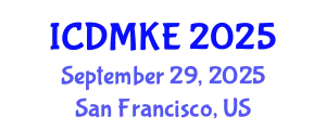 International Conference on Data Mining and Knowledge Engineering (ICDMKE) September 29, 2025 - San Francisco, United States