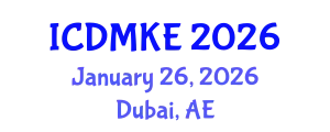 International Conference on Data Mining and Knowledge Engineering (ICDMKE) January 26, 2026 - Dubai, United Arab Emirates