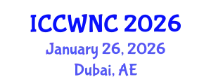 International Conference on Cognitive Wireless Networks and Communications (ICCWNC) January 26, 2026 - Dubai, United Arab Emirates