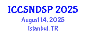 International Conference on Communication Systems, Networks and Digital Signal Processing (ICCSNDSP) August 14, 2025 - Istanbul, Turkey