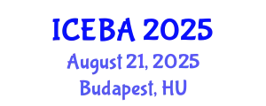 International Conference on Economics and Business Administration (ICEBA) August 21, 2025 - Budapest, Hungary