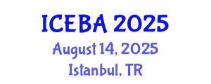 International Conference on Economics and Business Administration (ICEBA) August 14, 2025 - Istanbul, Turkey
