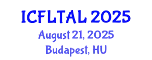 International Conference on Foreign Language Teaching and Applied Linguistics (ICFLTAL) August 21, 2025 - Budapest, Hungary
