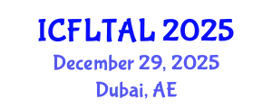 International Conference on Foreign Language Teaching and Applied Linguistics (ICFLTAL) December 29, 2025 - Dubai, United Arab Emirates