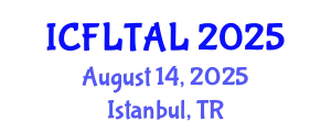 International Conference on Foreign Language Teaching and Applied Linguistics (ICFLTAL) August 14, 2025 - Istanbul, Turkey
