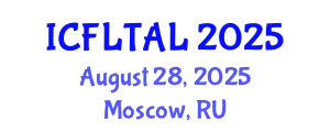 International Conference on Foreign Language Teaching and Applied Linguistics (ICFLTAL) August 28, 2025 - Moscow, Russia