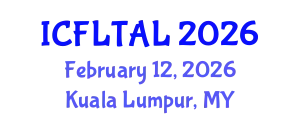 International Conference on Foreign Language Teaching and Applied Linguistics (ICFLTAL) February 12, 2026 - Kuala Lumpur, Malaysia