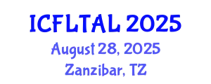 International Conference on Foreign Language Teaching and Applied Linguistics (ICFLTAL) August 28, 2025 - Zanzibar, Tanzania