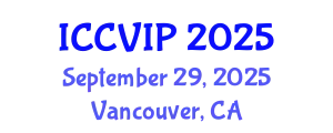 International Conference on Computer Vision and Image Processing (ICCVIP) September 29, 2025 - Vancouver, Canada