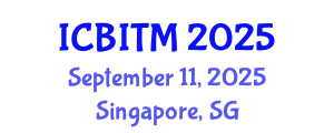International Conference on Business Innovation and Technology Management (ICBITM) September 11, 2025 - Singapore, Singapore