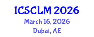 International Conference on Supply Chain and Logistics Management (ICSCLM) March 16, 2026 - Dubai, United Arab Emirates