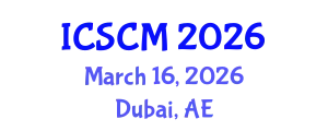 International Conference on Supply Chain Management (ICSCM) March 16, 2026 - Dubai, United Arab Emirates