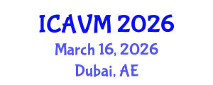 International Conference on Animal and Veterinary Medicine (ICAVM) March 16, 2026 - Dubai, United Arab Emirates
