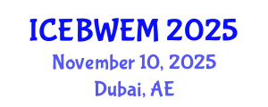 International Conference on Energy, Biomass, Waste and Environmental Management (ICEBWEM) November 10, 2025 - Dubai, United Arab Emirates