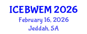 International Conference on Energy, Biomass, Waste and Environmental Management (ICEBWEM) February 16, 2026 - Jeddah, Saudi Arabia
