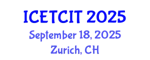 International Conference on Emerging Trends in Computer and Information Technology (ICETCIT) September 18, 2025 - Zurich, Switzerland