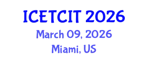 International Conference on Emerging Trends in Computer and Information Technology (ICETCIT) March 09, 2026 - Miami, United States